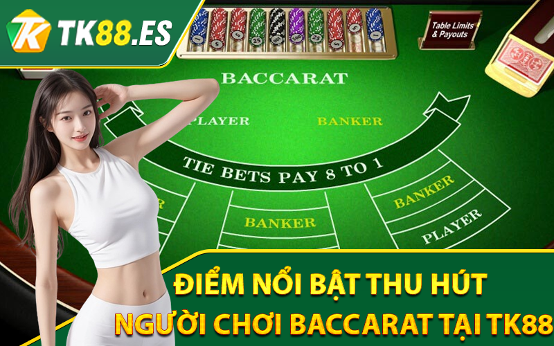Baccarat Tk88 Là Gì? Kinh Nghiệm Chơi Baccarat Tại Nhà Cái 4 Những điểm nổi bật thu hút người chơi Baccarat tại tk88