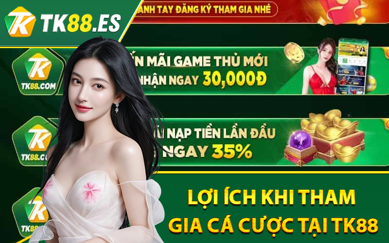 Giới Thiệu TK88 - Thương Hiệu Cá Cược Đổi Thưởng Cho Các Bet Thủ 4 Những lợi ích khi tham gia cá cược tại TK88